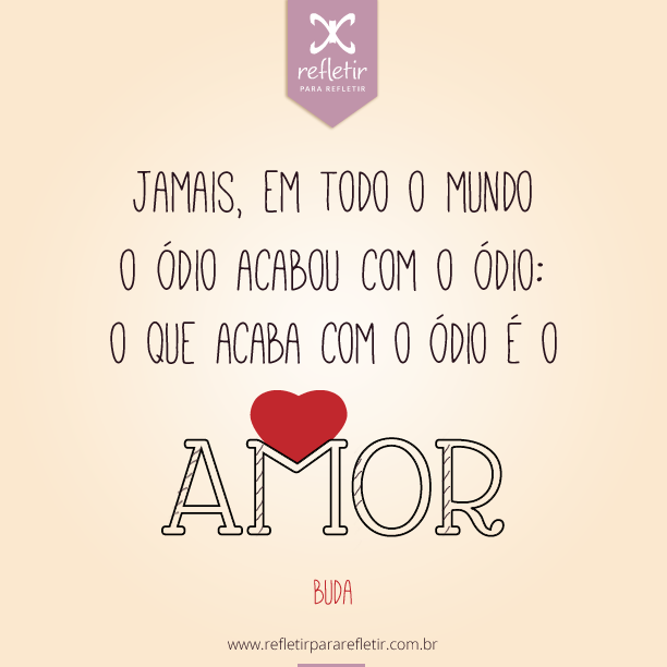 Refletirpararefletir Jamais Em Todo Mundo O ódio Acabou Com O ódio